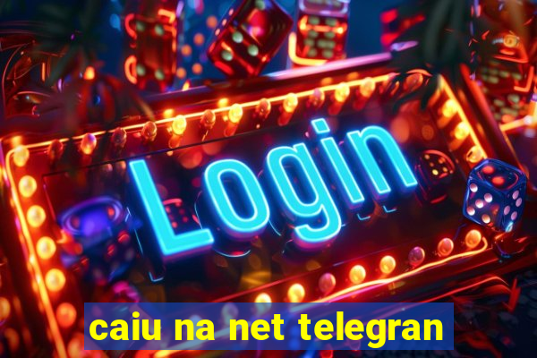 caiu na net telegran